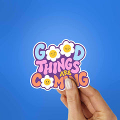 Good Things Are Coming Sticker - Stickers | STICK IT UP