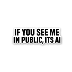 If You See Me in Public Its AI Sticker - Stickers | STICK IT UP