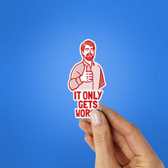 It Only Gets Worse Sticker - Stickers | STICK IT UP