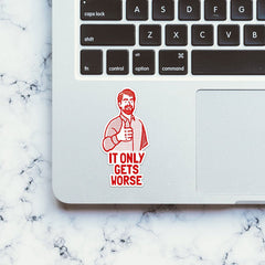 It Only Gets Worse Sticker - Stickers | STICK IT UP