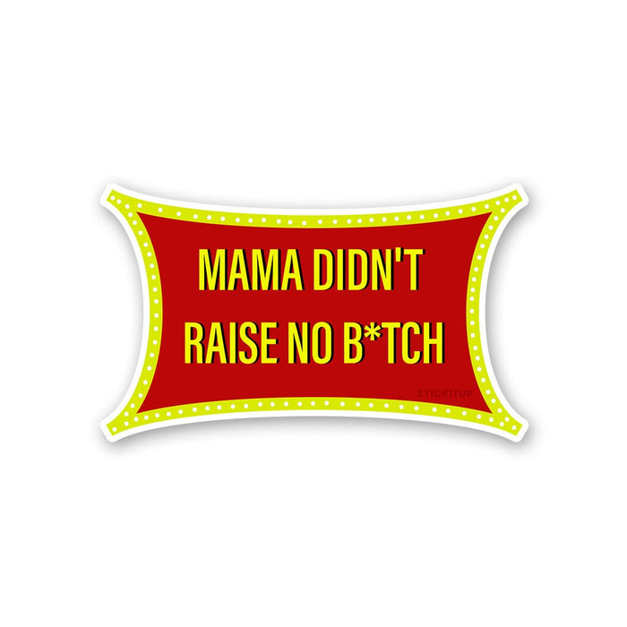 Mama Didn T Raise Sticker - Stickers | STICK IT UP