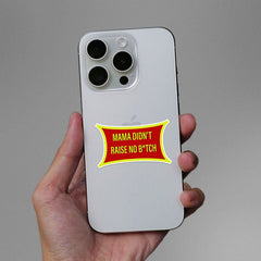 Mama Didn T Raise Sticker - Stickers | STICK IT UP