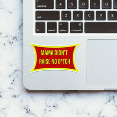 Mama Didn T Raise Sticker - Stickers | STICK IT UP
