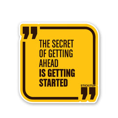 The Secret Of Getting Ahead Sticker - Stickers | STICK IT UP