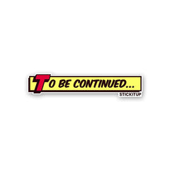 To Be Continued 1.0 Sticker - Stickers | STICK IT UP