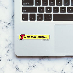To Be Continued 1.0 Sticker - Stickers | STICK IT UP