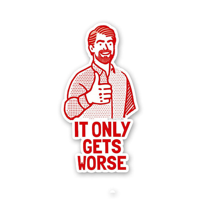 It Only Gets Worse Sticker - Stickers | STICK IT UP